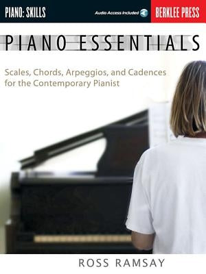 Piano Essentials - Scales, Chords, Arpeggios, and Cadences for the Contemporary Pianist Book/Online Audio by Ramsay, Ross