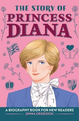 The Story of Princess Diana: A Biography Book for Young Readers by Grodzicki, Jenna