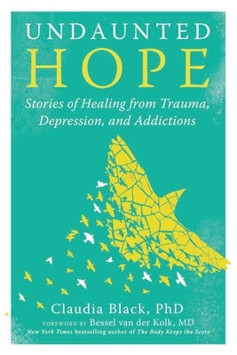 Undaunted Hope: Stories of Healing from Trauma, Depression, and Addictions by Black, Claudia