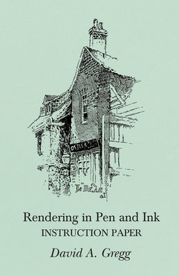 Rendering in Pen and Ink - Instruction Paper by Gregg, David a.