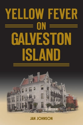 Yellow Fever on Galveston Island by Johnson, Jan