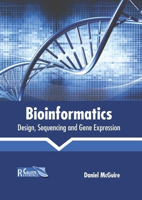 Bioinformatics: Design, Sequencing and Gene Expression by McGuire, Daniel