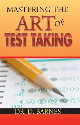 Mastering the Art of Test Taking by Barnes, Delores a.