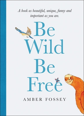 Be Wild Be Free by Fossey, Amber