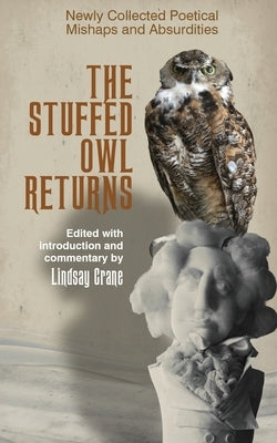 The Stuffed Owl Returns: Newly Collected Poetical Mishaps and Absurdities by Crane, Lindsay