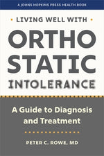 Living Well with Orthostatic Intolerance: A Guide to Diagnosis and Treatment by Rowe, Peter C.