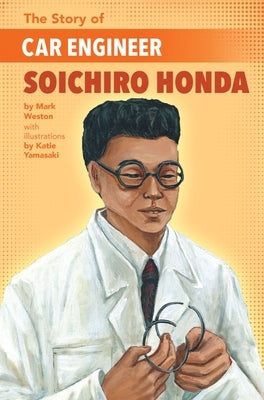 The Story of Car Engineer Soichiro Honda by Weston, Mark