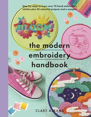 The Modern Embroidery Handbook: Step-By-Steps to Learn Over 70 Hand Embroidery Stitches Plus 20 Colourful Projects and a Sampler by Albans, Clare