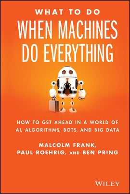 What To Do When Machines Do Everything by Frank, Malcolm