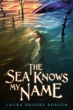 The Sea Knows My Name by Robson, Laura Brooke