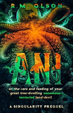 Ani, or the care and feeding of your great tree-dwelling venomous tentacled land-devil by Olson, R. M.