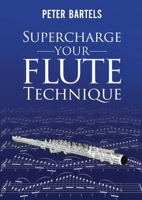 Supercharge Your Flute Technique by Bartels, Peter