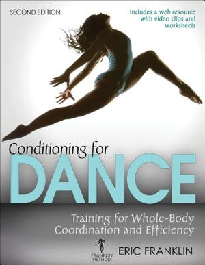 Conditioning for Dance: Training for Whole-Body Coordination and Efficiency by Franklin, Eric