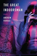 Great Indoorsman: Essays by Farkas, Andrew