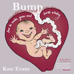 Bump: How to Make, Grow and Birth a Baby by Evans, Kate