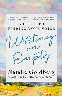 Writing on Empty: A Guide to Finding Your Voice by Goldberg, Natalie