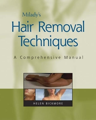 Milady's Hair Removal Techniques: A Comprehensive Manual by Bickmore, Helen