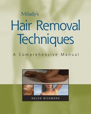 Milady's Hair Removal Techniques: A Comprehensive Manual by Bickmore, Helen