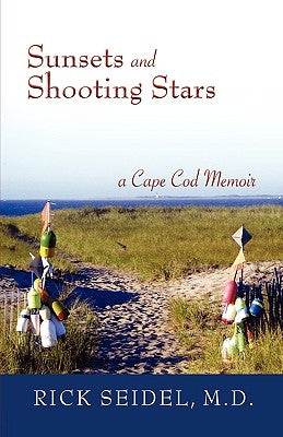 Sunsets and Shooting Stars: A Cape Cod Memoir by Seidel, Rick