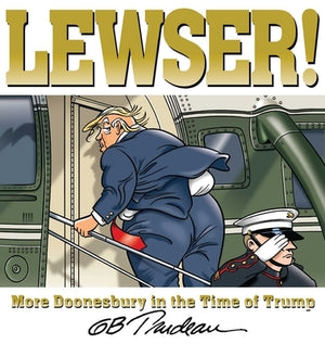 Lewser!: More Doonesbury in the Time of Trump by Trudeau, G. B.