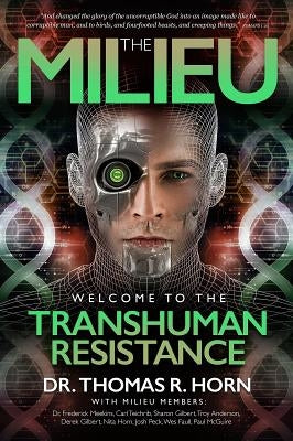 The Milieu: Welcome to the Transhuman Resistance by Horn, Thomas R.