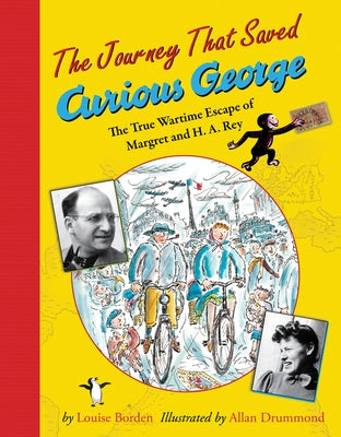 The Journey That Saved Curious George: The True Wartime Escape of Margret and H.A. Rey by Borden, Louise