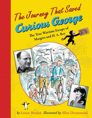 The Journey That Saved Curious George: The True Wartime Escape of Margret and H.A. Rey by Borden, Louise