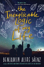 The Inexplicable Logic of My Life by Saenz, Benjamin Alire