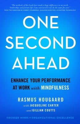 One Second Ahead: Enhance Your Performance at Work with Mindfulness by Hougaard, Rasmus