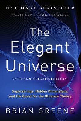 The Elegant Universe: Superstrings, Hidden Dimensions, and the Quest for the Ultimate Theory by Greene, Brian