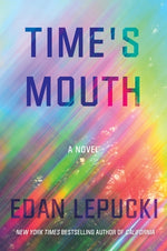 Time's Mouth by Lepucki, Edan