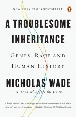 A Troublesome Inheritance: Genes, Race and Human History by Wade, Nicholas