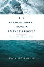 The Revolutionary Trauma Release Process: Transcend Your Toughest Times by Berceli, David