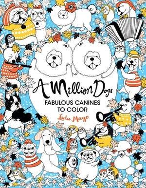 A Million Dogs: Fabulous Canines to Color Volume 2 by Mayo, Lulu