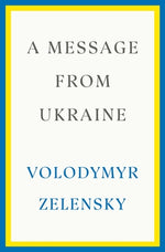 A Message from Ukraine: Speeches, 2019-2022 by Zelensky, Volodymyr