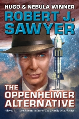 The Oppenheimer Alternative by Sawyer, Robert J.