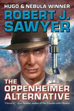 The Oppenheimer Alternative by Sawyer, Robert J.