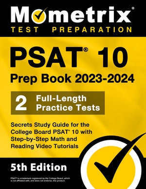 PSAT 10 Prep Book 2023 and 2024 - 2 Full-Length Practice Tests, Secrets Study Guide for the College Board PSAT 10 with Step-By-Step Math and Reading V by Bowling, Matthew