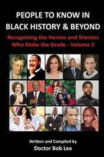 People to Know in Black History & Beyond: Recognizing the Heroes and Sheroes Who Make the Grade - Volume 2 by Lee, Doctor Bob