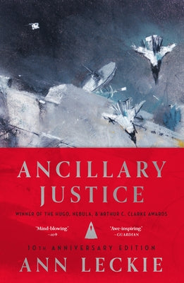 Ancillary Justice (10th Anniversary Edition) by Leckie, Ann