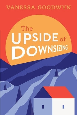 The Upside of Downsizing by Goodwyn, Vanessa