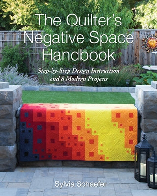 The Quilter's Negative Space Handbook: Step-By-Step Design Instruction and 8 Modern Projects by Schaefer, Sylvia