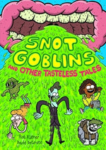 Snot Goblins and Other Tasteless Tales by Kutner, Rob