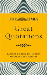 The Times Great Quotations: Famous Quotes to Inform, Motivate and Inspire by Owen, James