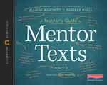 A Teacher's Guide to Mentor Texts, 6-12: The Classroom Essentials Series by Ray, Katie Wood