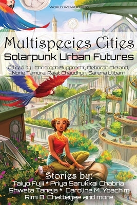 Multispecies Cities: Solarpunk Urban Futures by Chabria, Priya Sarukkai