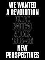 We Wanted a Revolution: Black Radical Women, 1965-85: New Perspectives by Morris, Catherine