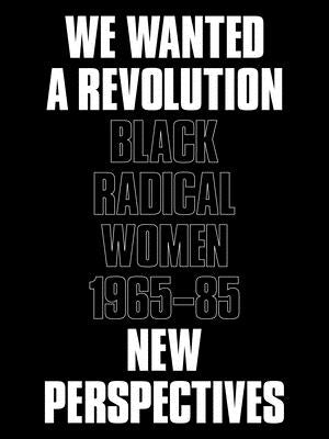 We Wanted a Revolution: Black Radical Women, 1965-85: New Perspectives by Morris, Catherine
