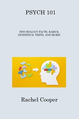 Psych 101: Psychology Facts, Basics, Statistics, Tests, and More! by Cooper, Rachel