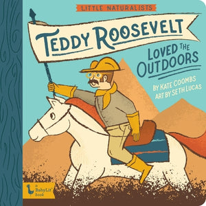 Little Naturalists: Teddy Roosevelt Loved the Outdoors by Coombs, Kate